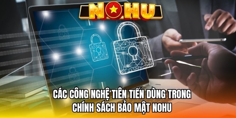 Các công nghệ tiên tiến dùng trong chính sách bảo mật NOHU
